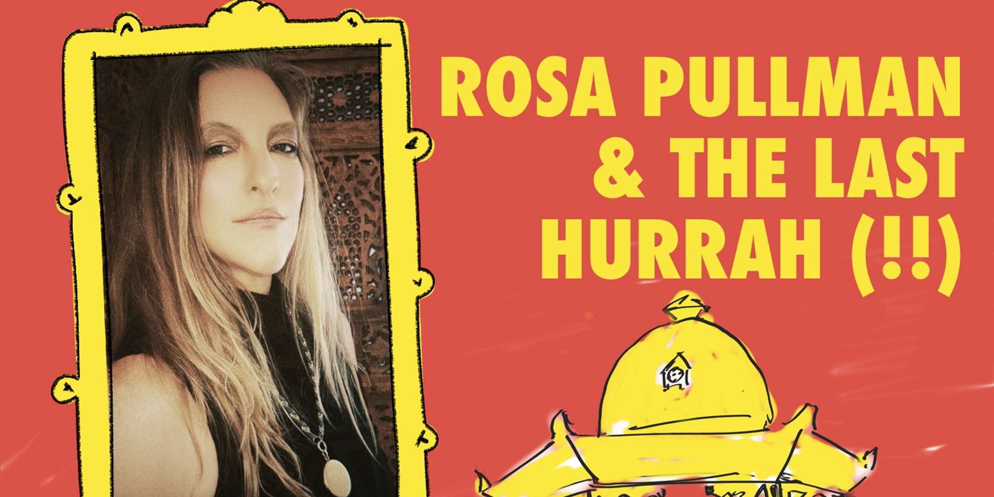 Rosa Pullman & The Last Hurrah (!!)