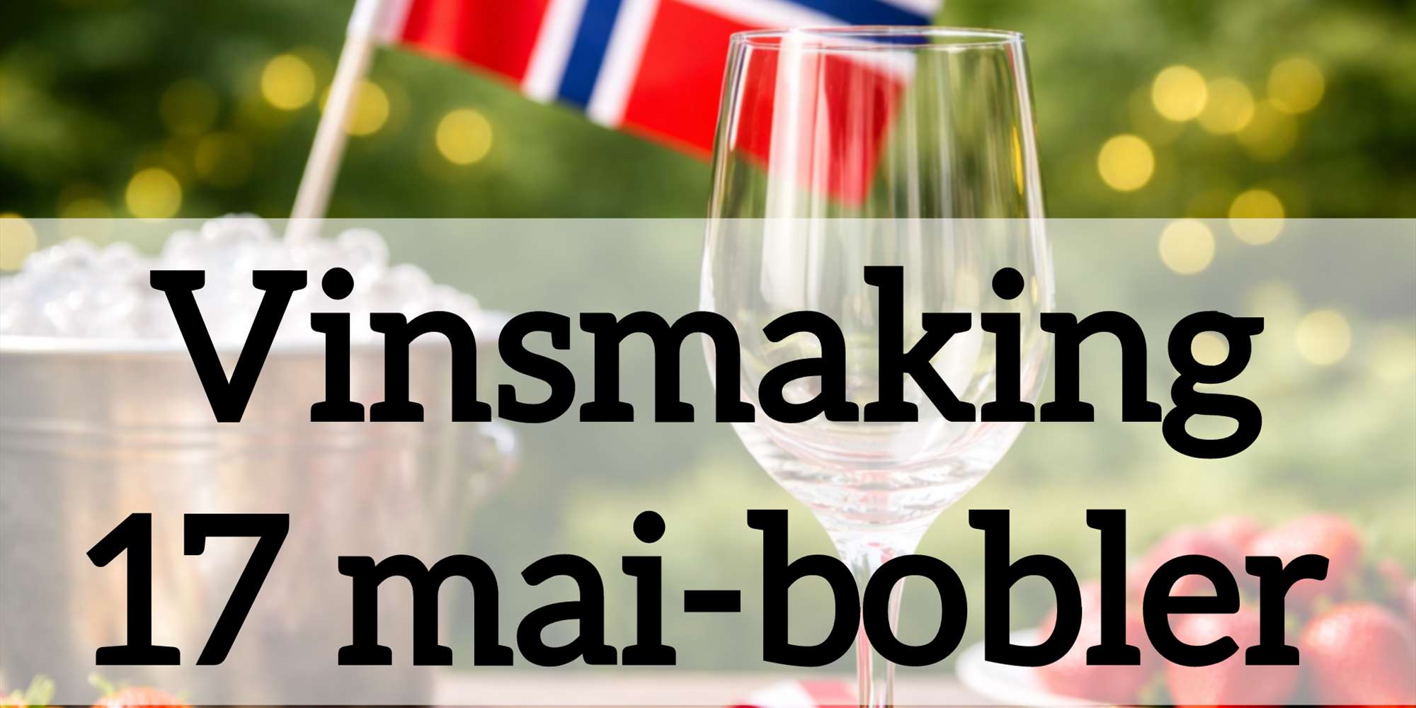 Vinsmaking – 17. mai-bobler
