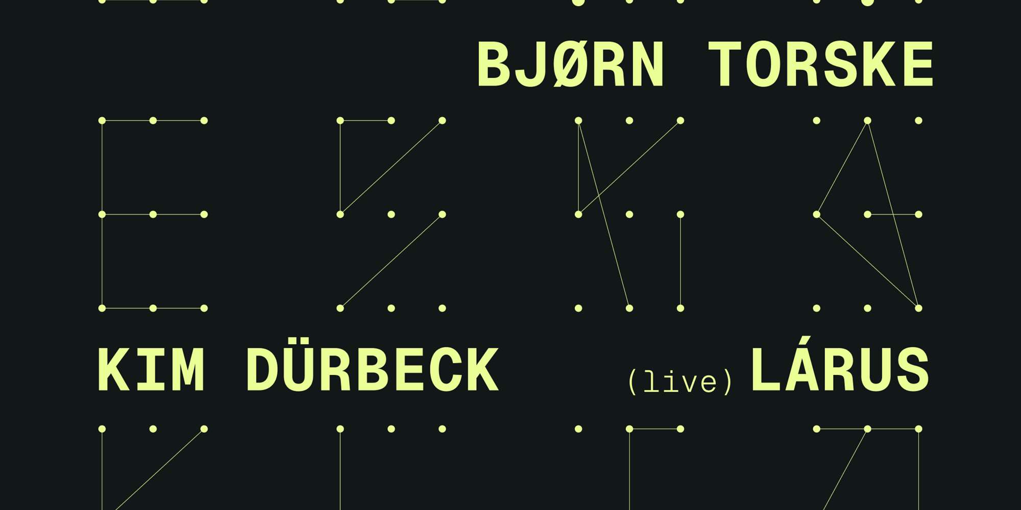 LEK pres: Kim Dürbeck, Bjørn Torske, Lárus (live)