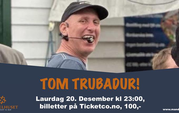 Tom Trubadur på Mandelhuset!