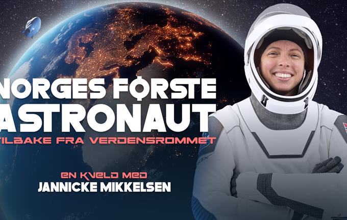 Norges første astronaut tilbake fra verdensrommet – en kveld med Jannicke Mikkelsen