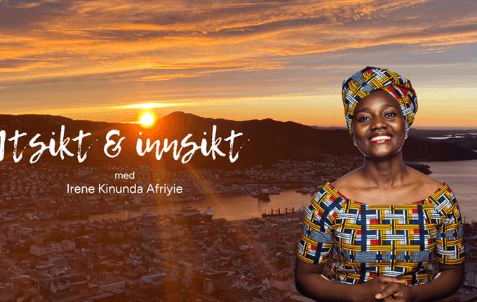 Utsikt & innsikt | Irene Kinunda Afriyie